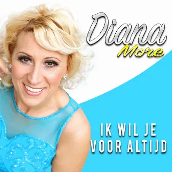 Ik Wil Je Voor Altijd by Diana More