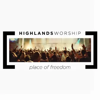 Place of Freedom by Highlands Worship