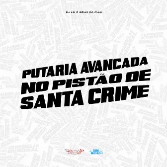 Putaria Avançada no Pistão de Santa Crime by DJ LD o Gênio do Funk