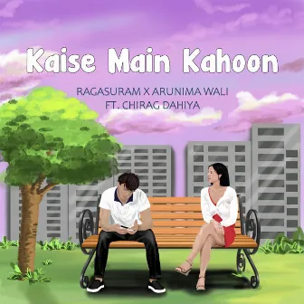 Kaise Main Kahoon by Ragasuram