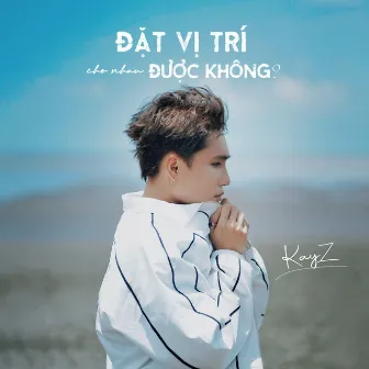 Đặt Vị Trí Cho Nhau Được Không? by KAYZ