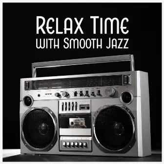 Relax Time with Smooth Jazz: Soothing Collection for Stress Relief, Calm Down, Serenity Instrumental Music by Piano Bar Music Guys