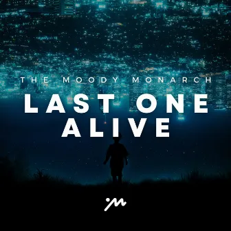 Last One Alive by The Moody Monarch