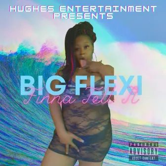 Big Flexi Finna Tell IT by Hughes Entertainment