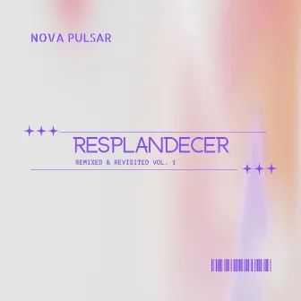 Resplandecer: Remixed & Revisited, Vol. 1 by Nova Pulsar