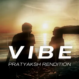 Vibe by Pratyaksh Sharma