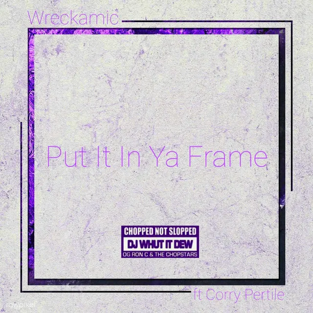 Put It In Ya Frame [Chopped Not Slopped by Dj Whutitdew]