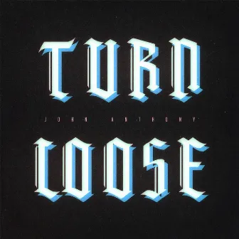 Turn Loose by John Anthony