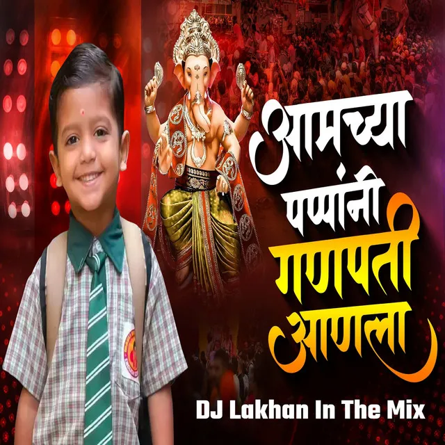 Amcha Papa Ne Ganpati Aala (Dj Lakhan In The Mix)