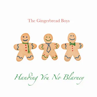 Handing You No Blarney by The Gingerbread Boys