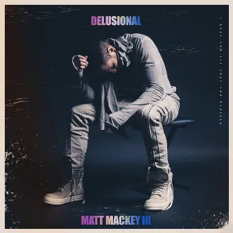 Delusional by Matt Mackey III