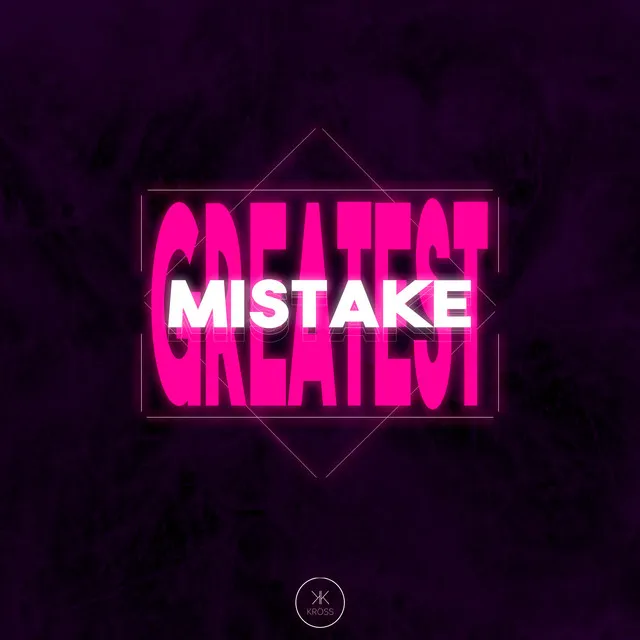 Greatest Mistake