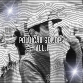 POLUIÇÃO SONORA VOL.1 by Vixxz