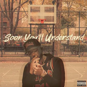 Soon You'll Understand by Lijah Hill