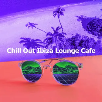 Chill Out Ibiza Lounge Cafe by 2017 Deep House