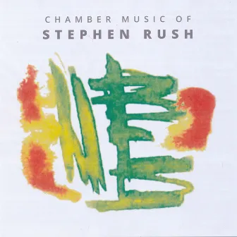 Chamber Music of Stephen Rush by Stephen Rush