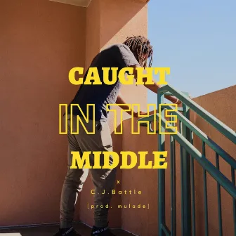 Caught in the Middle by C.J. Battle