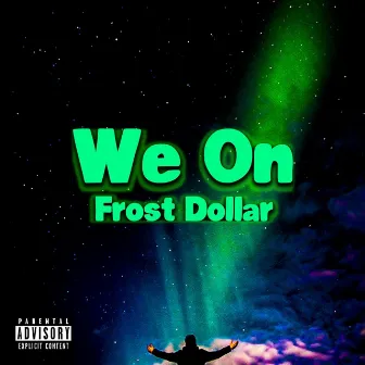 We On by Frost Dollar