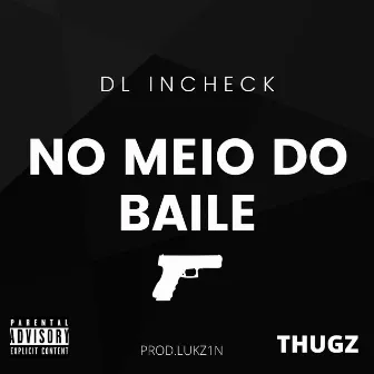 No Meio do Baile by DL Incheck