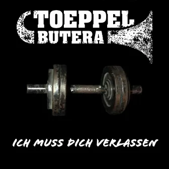 Ich muss dich verlassen by Toeppel Butera