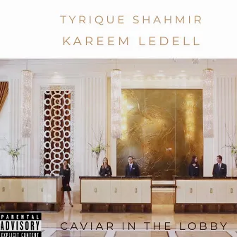 Caviar In The Lobby by Tyrique Shahmir