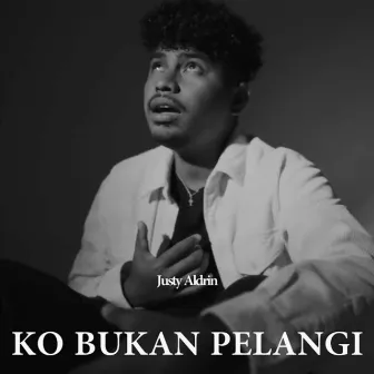 Ko Bukan Pelangi by Justy Aldrin