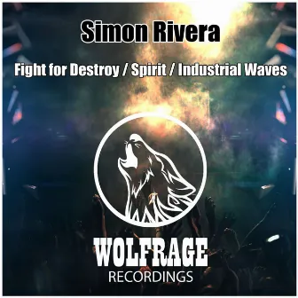 Fight for Destroy / Spirit / Industrial Waves by Simon Rivera