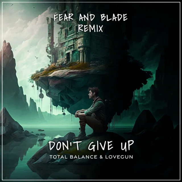 Don‘t give up - Fear and Balde Remix