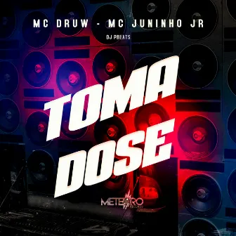 Toma Dose by Juninho Jr