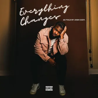 Everything Changes by Josh Cozy