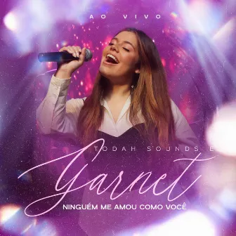 Ninguém Me Amou Como Você (Ao Vivo) by Garnet