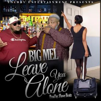 Leave You Alone by Big Mel