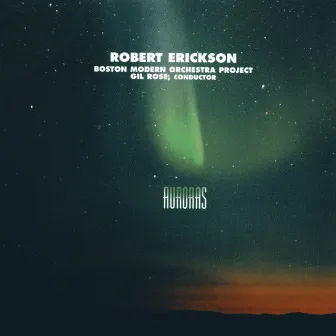 Robert Erickson: Auroras by Robert Erickson