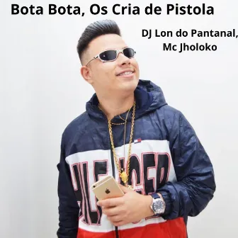 Bota Bota, Os Cria de Pistola by Mc Jholoko