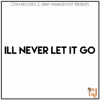 I'll Never Let It Go by I2J