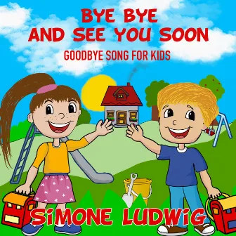 Bye Bye and See You Soon (Goodbye Song for Kids) by Simone Ludwig