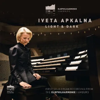 Light & Dark (First Solo Organ Recording from the Elbphilharmonie Hamburg) by Iveta Apkalna