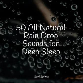 50 All Natural Rain Drop Sounds for Deep Sleep by Rain Makers