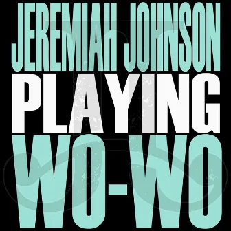 PLAYING WO-WO by Jeremiah Johnson