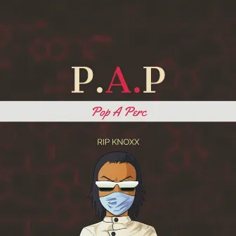 P.A.P (Pop a Perc) by Rip Knoxx