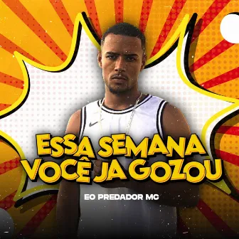 Essa Semana Você Já Gozou by Eo Predador Mc