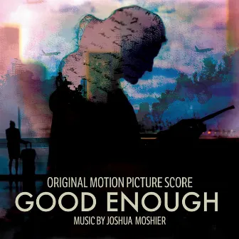 Good Enough (Original Motion Picture Soundtrack) by Joshua Moshier