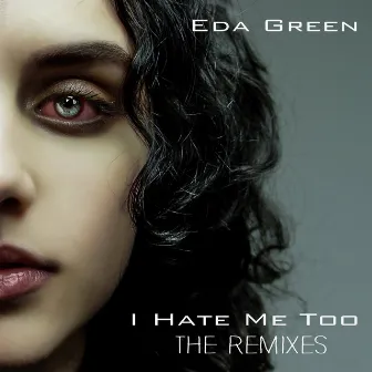 I Hate Me Too (THE REMIXES) by Eda Green