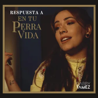 Respuesta A En Tu Perra Vida by Gabby Tamez