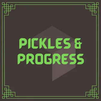 Pickles & Progress by Lumberjacker