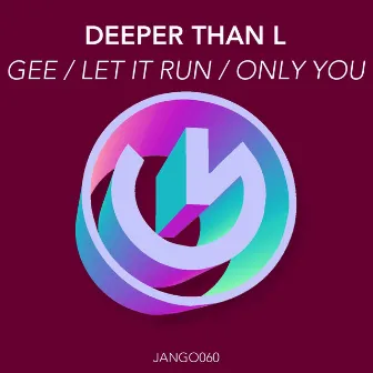 Gee / Let It Run / Only You by Deeper Than L