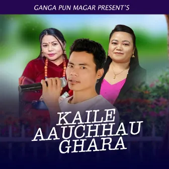 Kaile Aauchhau Ghara by ganga Pun Magar