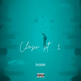 Closer, Pt. 2 by Th30ry