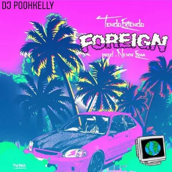 Foreign by DJ PoohKelly