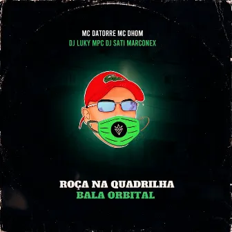 Roça na Quadrilha - Bala Orbital (feat. DJ Luky MPC) by MC Dhom